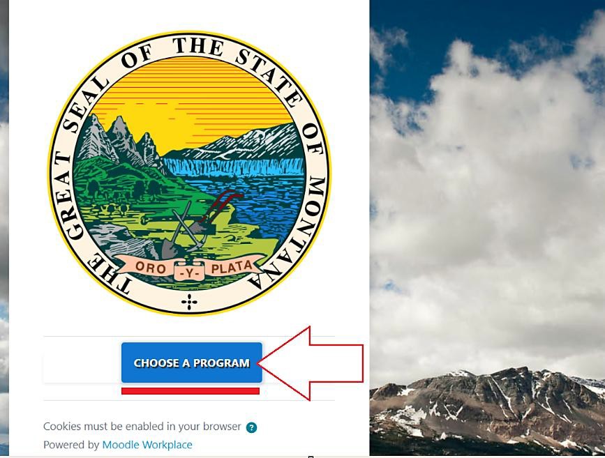 Montana Moodle homepage showing the Great Seal of the State of Montana with a red arrow pointing to the blue 'Choose a Program' button. Text at the bottom reads: Cookies must be enabled in your browser. Powered by Moodle Workplace. A red arrow points to 'Choose a Program'