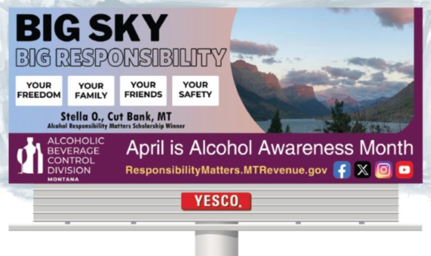 A billboard promoting 'Big Sky Big Responsibility' with scenic mountain backdrop. Includes phrases 'Your Freedom, Your Family, Your Friends, Your Safety' and a mention of Alcohol Awareness Month. Design by Stella Overstreet,