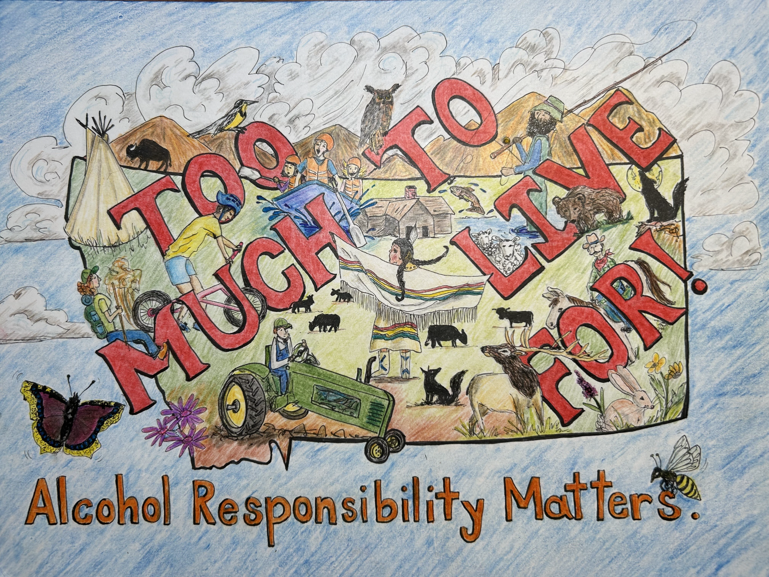 Colored pencil artwork shaped like the state of Montana, filled with Montana life scenes including a teepee, mountains, a tractor, a bicyclist, and wildlife. Bold red text reads 'Too Much to Live For!' with 'Alcohol Responsibility Matters.' in orange lettering below.